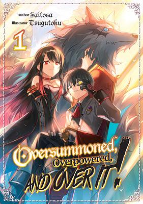 Oversummoned, Overpowered, and Over It! Volume 1 by Saitosa