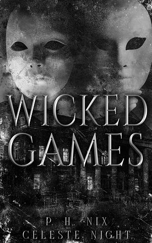 Wicked Games: A Prequel Dark Horror Romance Novella by P.H. Nix, P.H. Nix, Celeste Night