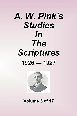 A.W. Pink's Studies in the Scriptures - 1926-27, Volume 3 of 17 by Arthur W. Pink