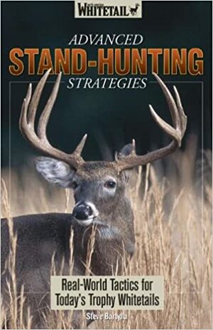Advanced Stand-Hunting Strategies: Real-World Tactics for Today's Trophy Whitetails by Steve Bartylla