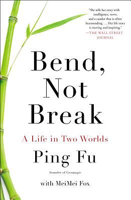 Bend, Not Break: A Life in Two Worlds by Meimei Fox, Ping Fu