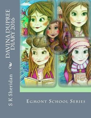 Davina Dupree 2016 Diary: Egmont School Series Official Brand by S. K. Sheridan