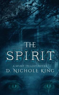 The Spirit by D. Nichole King