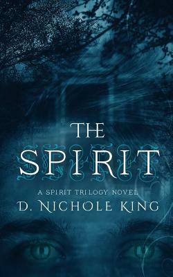 The Spirit by D. Nichole King