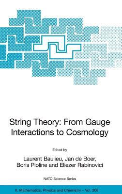 String Theory: From Gauge Interactions to Cosmology: Proceedings of the NATO Advanced Study Institute on String Theory: From Gauge Interactions to Cos by 