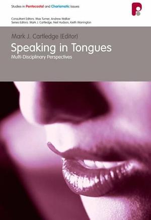 Speaking in Tongues: Multi-Disciplinary Perspectives by Mark J. Cartledge