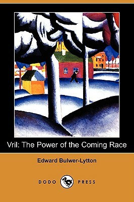 Vril: The Power of the Coming Race (Dodo Press) by Edward Bulwer Lytton Lytton