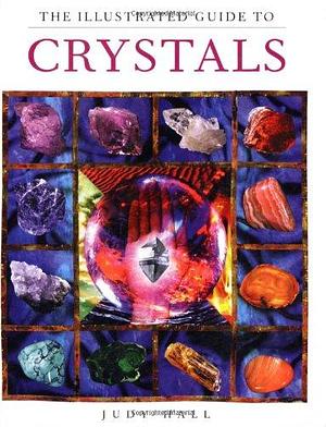 The Illustrated Guide to Crystals by Judy Hall