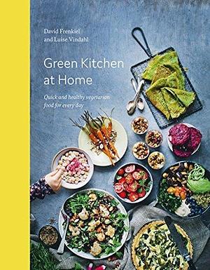 Green Kitchen at Home: Quick and Healthy Food for Every Day by Luise Vindah, David Frenkiel, David Frenkiel