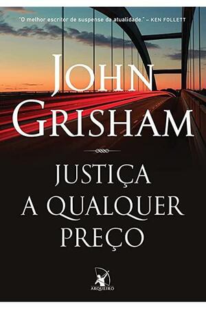 Justiça a Qualquer Preço by Fernanda Abreu, John Grisham