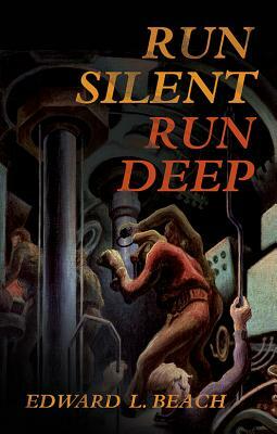 Run Silent, Run Deep by Edward L. Beach