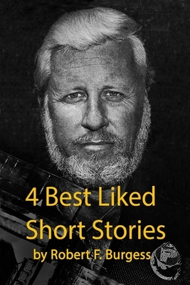 4 Best Liked Short Stories by Robert F. Burgess
