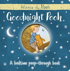 Winnie-the-Pooh: Goodnight Pooh A bedtime peep-through book by Egmont Publishing UK, A.A. Milne