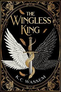 The Wingless King by K.C Wassem
