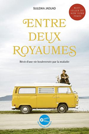 Entre deux royaumes: Récit d'une vie bouleversée par la maladie by Suleika Jaouad