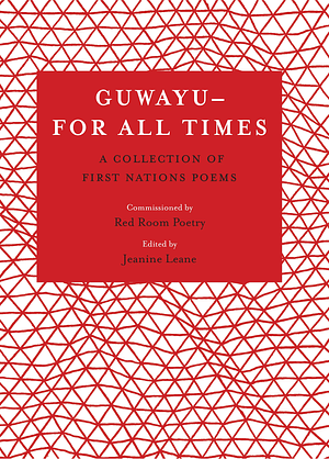 Guwayu – For All Times: A Collection of First Nations Poems by Jeanine Leane