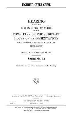 Fighting cyber crime by Committee on the Judiciary, United States Congress, United States House of Representatives