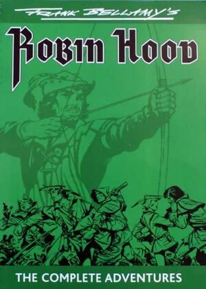 Frank Bellamy's Robin Hood: The Complete Adventures by Steve Holland, Clifford Makins, Frank Bellamy