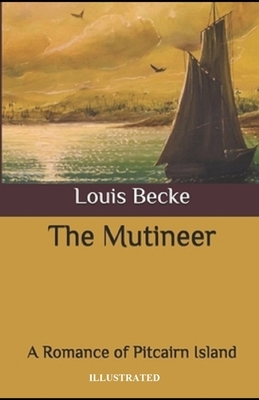 The Mutineer: A Romance of Pitcairn Island Illustrated by Louis Becke