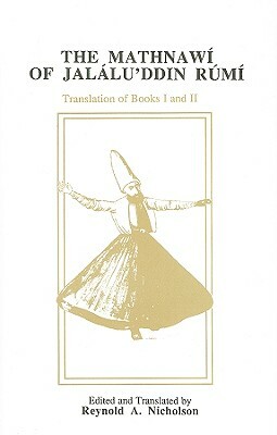 The Mathnawi of Jalalu'ddin Rumi, Volume II by Reynold a. Nicholson, Rumi