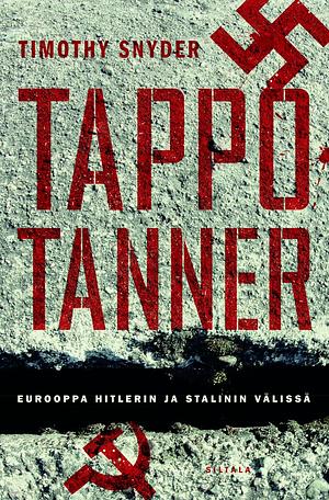 Tappotanner: Eurooppa Hitlerin ja Stalinin välissä by Timothy Snyder