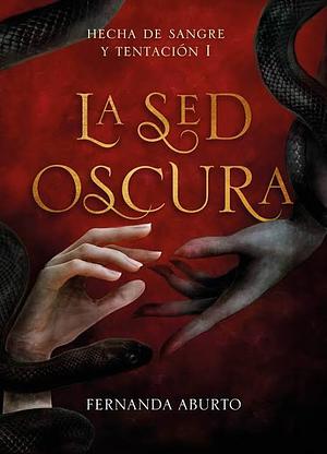 La sed oscura ( Hecha de Sangre y Tentación 1 ) by Fernanda Aburto