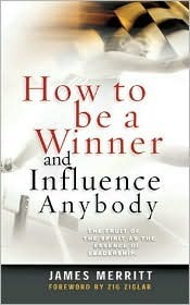 How to Be a Winner and Influence Anybody: The Fruit of the Spirit as the Essence of Leadership by Zig Ziglar, James Merritt