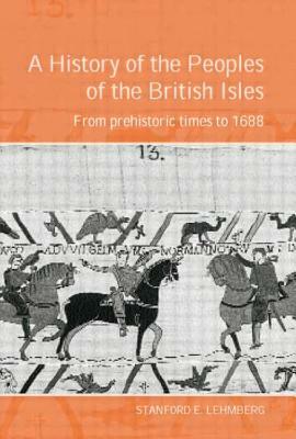 A History of the Peoples of the British Isles: From Prehistoric Times to 1688 by Stanford Lehmberg