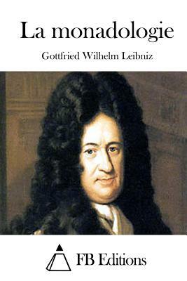La monadologie by Gottfried Wilhelm Leibniz