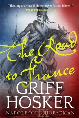 The Road to France by Griff Hosker