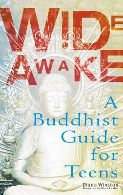 Wide Awake: A Buddhist Guide for Teens by Diana Winston