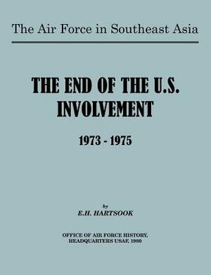 The Air Force in Southeast Asia: The End of U.S. Involvement 1973-1975 by E. H. Hartsook, Office of Air Force History, United States Air Force