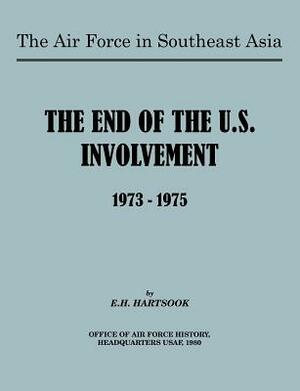 The Air Force in Southeast Asia: The End of U.S. Involvement 1973-1975 by E. H. Hartsook, United States Air Force, Office of Air Force History