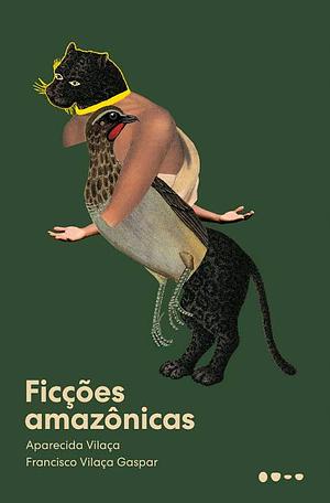 Ficções amazônicas by Aparecida Vilaça, Francisco Vilaça Gaspar