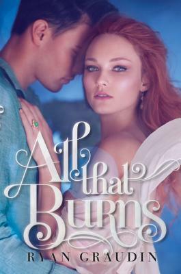 All That Burns by Ryan Graudin