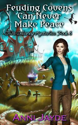 Feuding Covens Can Never Make Peace by Anni Jayde