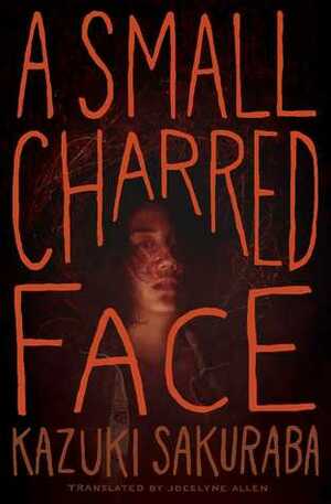 A Small Charred Face by Kazuki Sakuraba, Jocelyne Allen