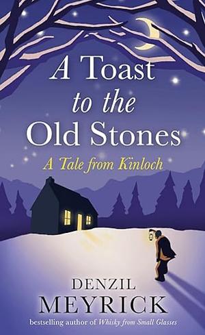 A Toast to the Old Stones: A Tale from Kinloch by Denzil Meyrick