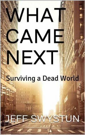 What Came Next: Surviving a Dead World by Jeff Swystun