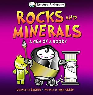 Basher Science: Rocks and Minerals: A Gem of a Book by Dan Green, Simon Basher, Simon Basher