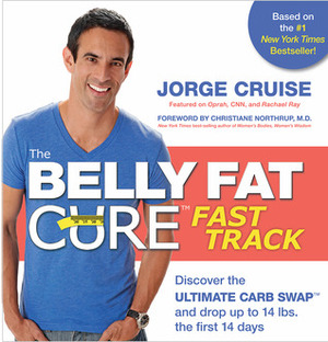 The Belly Fat Cure Fast Track: Discover the Ultimate Carb Swap and Drop Up to 14 lbs. the First 14 Days by Jorge Cruise