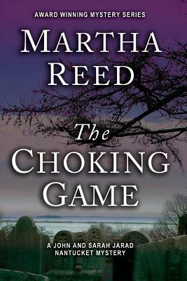 The Choking Game: A John and Sarah Jarad Nantucket Mystery by Martha Reed