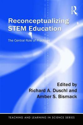 Reconceptualizing STEM Education: The Central Role of Practices by 