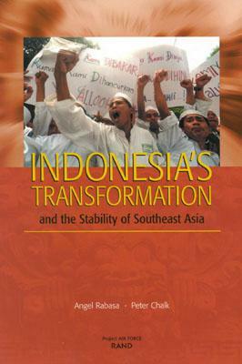 Indonesia's Transformation and the Stability of Southeast Asia by Peter Chalk, Anger Rabasa