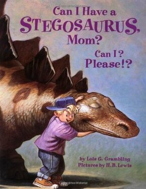 Can I Have a Stegosaurus, Mom? by Lois G. Grambling, H.B. Lewis