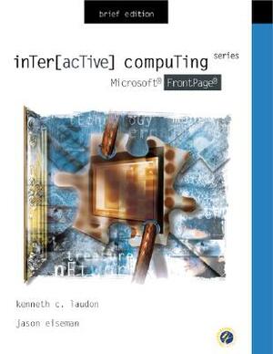 Interactive Computing Series: Microsoft FrontPage 2000 Brief Edition by Kenneth C. Laudon, Jason Eiseman