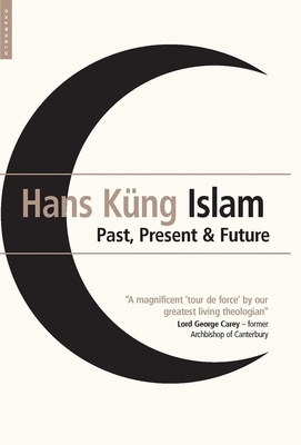 Islam: Past, Present and Future by Hans Kung
