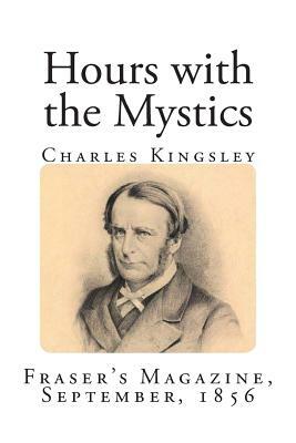 Hours with the Mystics by Charles Charles Kingsley