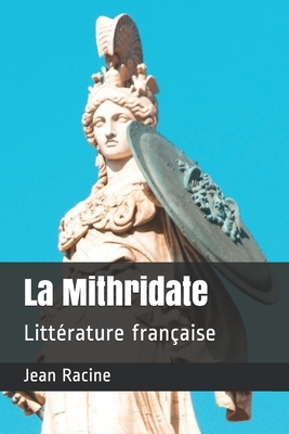 La Mithridate: Littérature française by Jean Racine