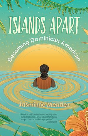 Islands Apart: Becoming Dominican American by Jasminne Mendez